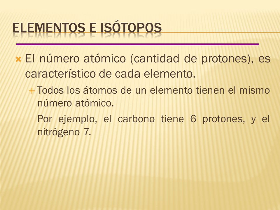 Elementos e isótopos El número atómico (cantidad de protones), es característico de cada elemento.