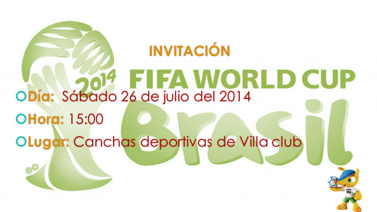 INVITACIÓN Día: Sábado 26 de julio del 2014 Hora: 15:00 Lugar: Canchas deportivas de Villa club