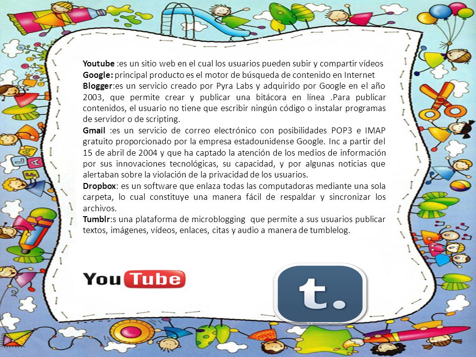 Youtube :es un sitio web en el cual los usuarios pueden subir y compartir vídeos