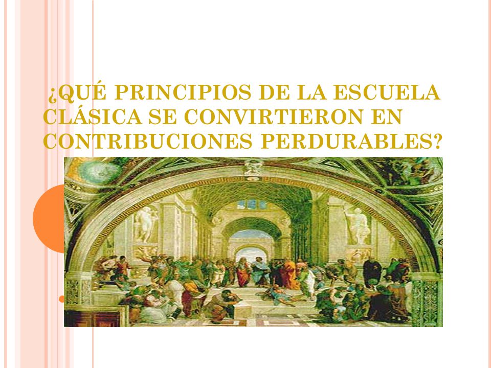 ¿QUÉ PRINCIPIOS DE LA ESCUELA CLÁSICA SE CONVIRTIERON EN CONTRIBUCIONES PERDURABLES