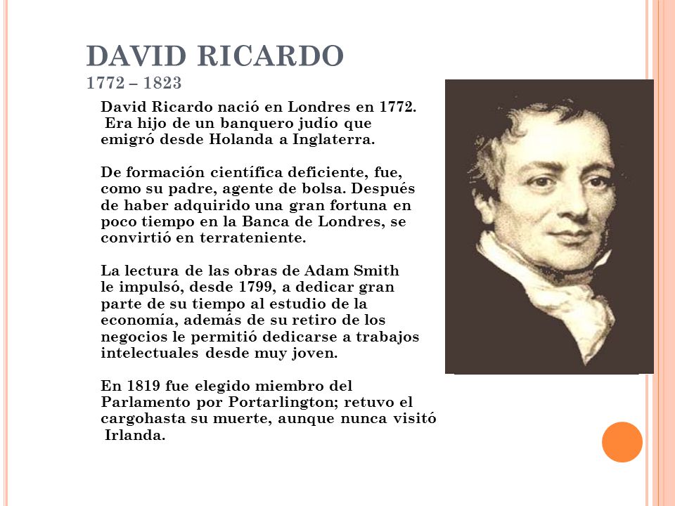 DAVID RICARDO 1772 – 1823 David Ricardo nació en Londres en 1772.