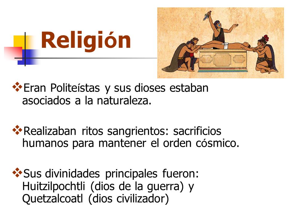 Religión Eran Politeístas y sus dioses estaban asociados a la naturaleza.