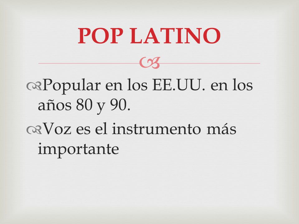 POP LATINO Popular en los EE.UU. en los años 80 y 90.