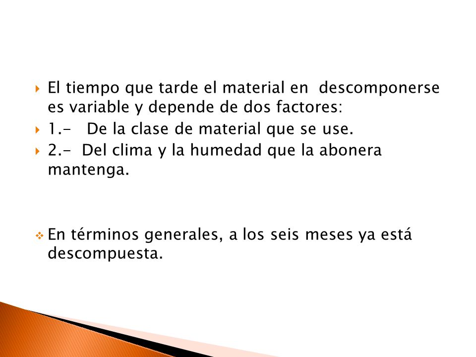 El tiempo que tarde el material en descomponerse es variable y depende de dos factores: