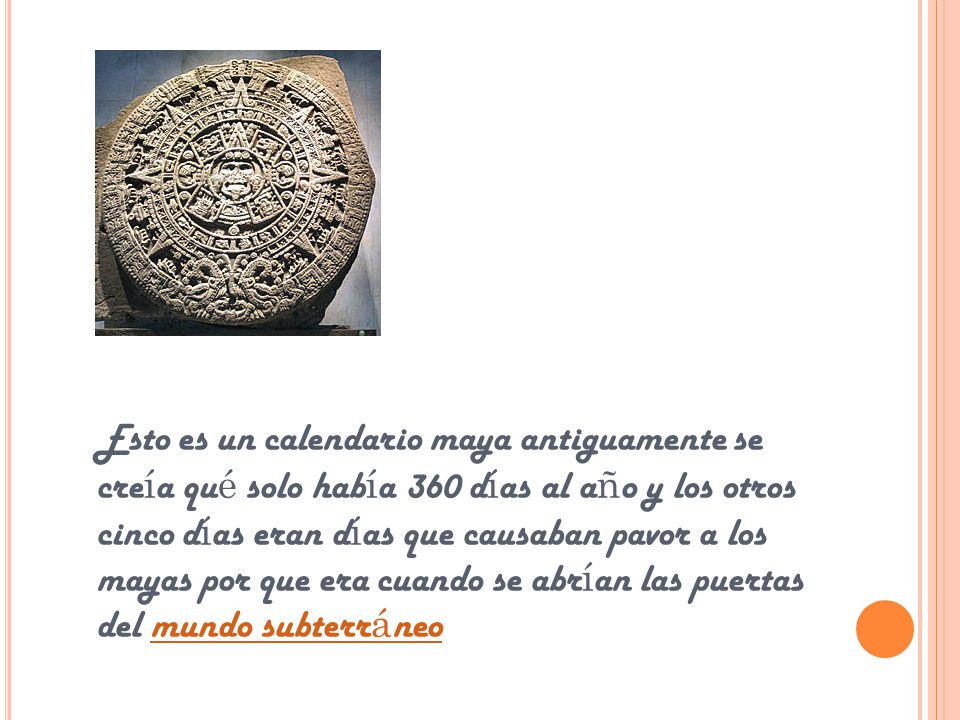 Esto es un calendario maya antiguamente se creía qué solo había 360 días al año y los otros cinco días eran días que causaban pavor a los mayas por que era cuando se abrían las puertas del mundo subterráneo