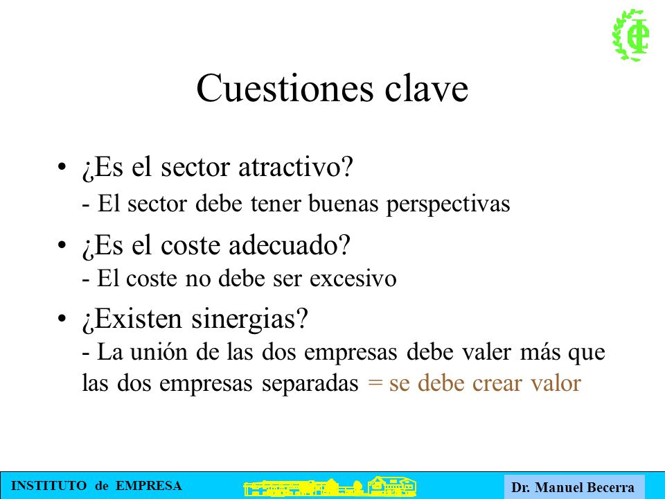 Cuestiones clave ¿Es el sector atractivo - El sector debe tener buenas perspectivas. ¿Es el coste adecuado - El coste no debe ser excesivo.