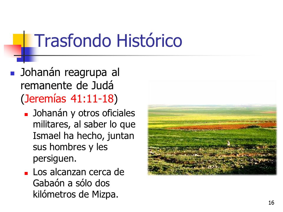 Trasfondo Histórico Johanán reagrupa al remanente de Judá (Jeremías 41:11-18)