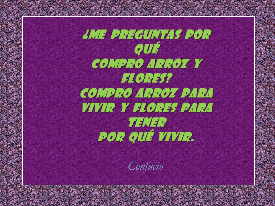 ¿Me preguntas por qué compro arroz y flores