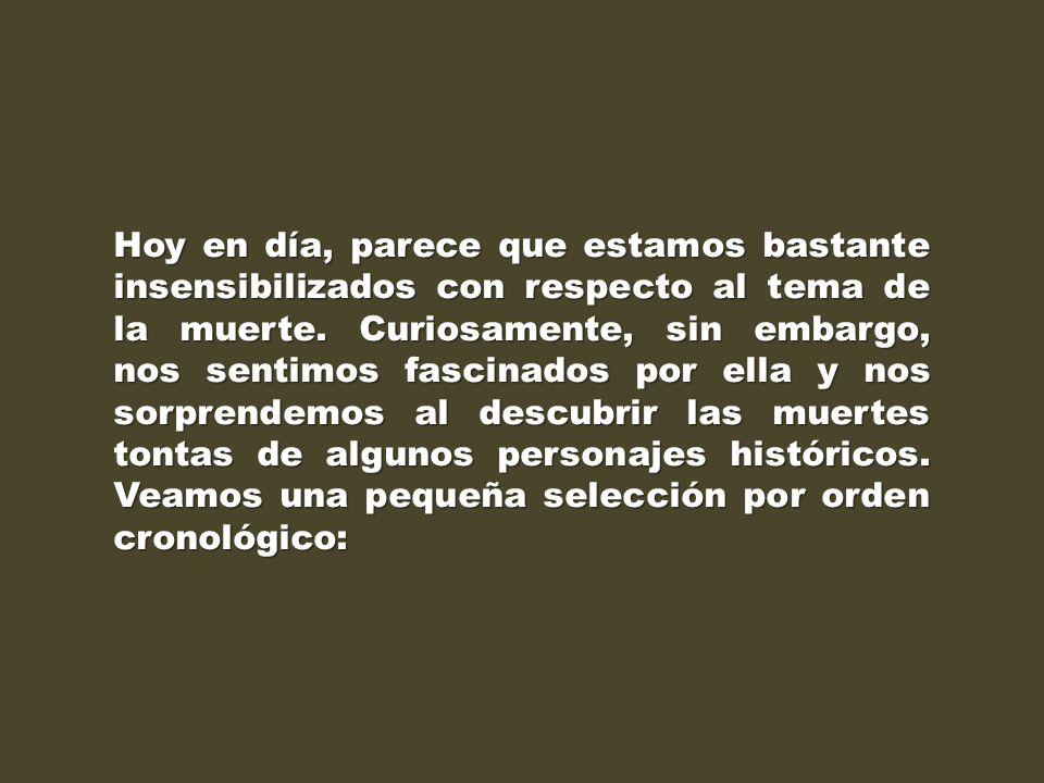 Hoy en día, parece que estamos bastante insensibilizados con respecto al tema de la muerte.