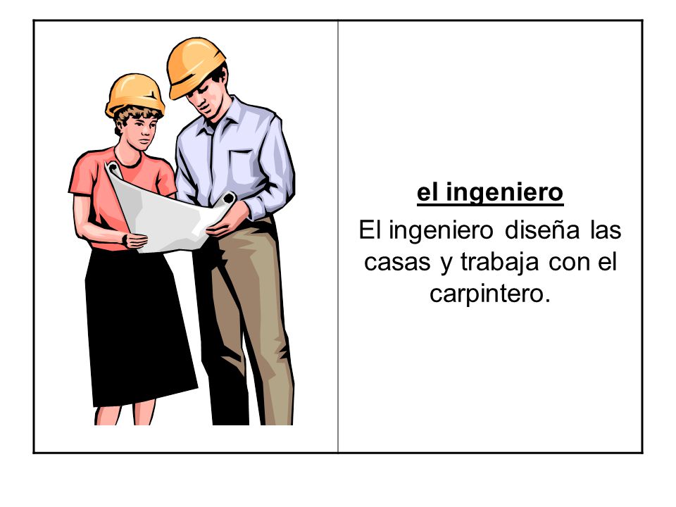 El ingeniero diseña las casas y trabaja con el carpintero.