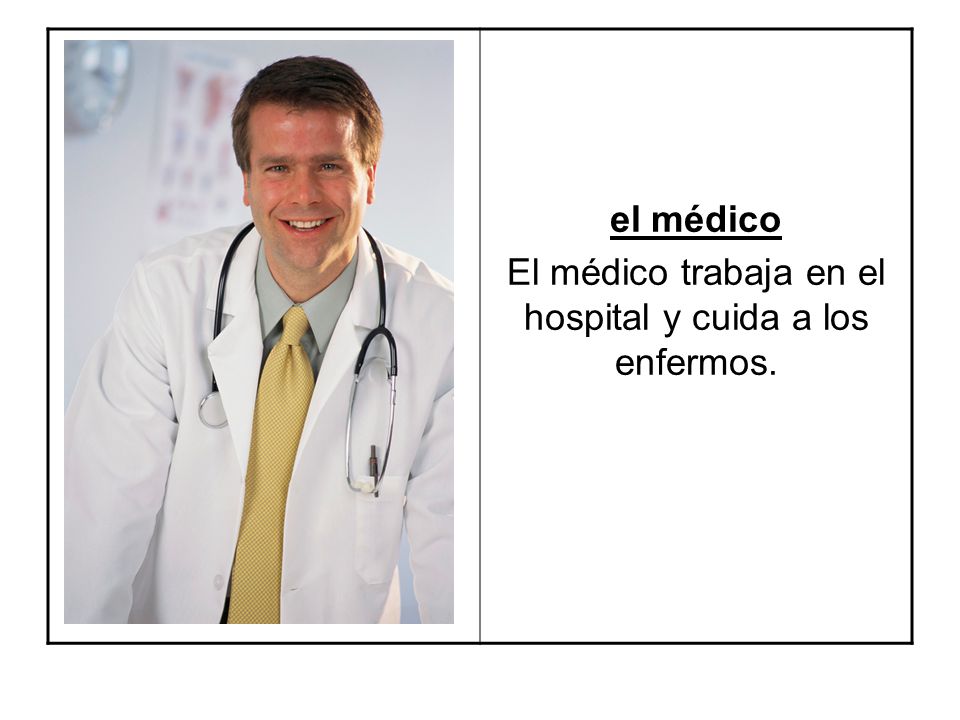 El médico trabaja en el hospital y cuida a los enfermos.