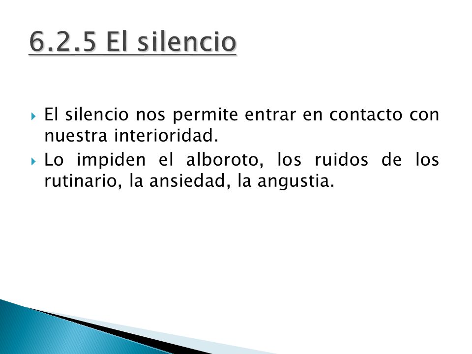 6.2.5 El silencio El silencio nos permite entrar en contacto con nuestra interioridad.