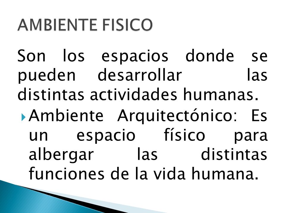 AMBIENTE FISICO Son los espacios donde se pueden desarrollar las distintas actividades humanas.