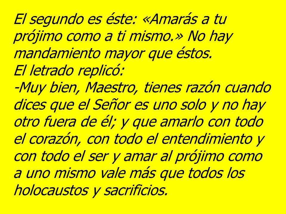 El segundo es éste: «Amarás a tu prójimo como a ti mismo