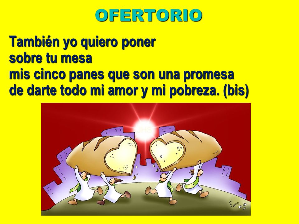OFERTORIO También yo quiero poner sobre tu mesa mis cinco panes que son una promesa de darte todo mi amor y mi pobreza. (bis)