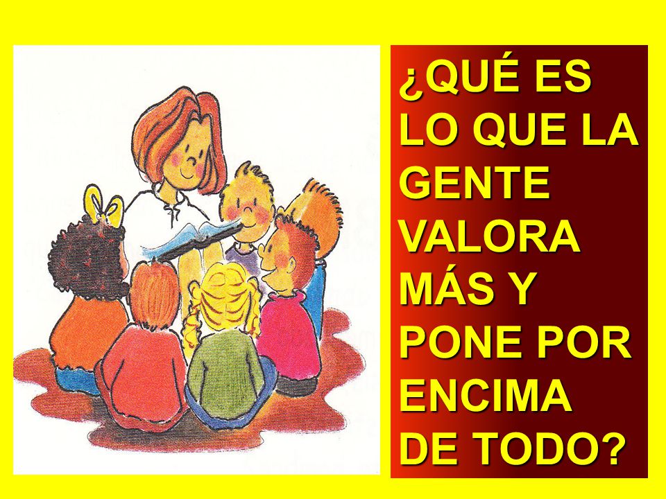 ¿QUÉ ES LO QUE LA GENTE VALORA MÁS Y PONE POR ENCIMA DE TODO