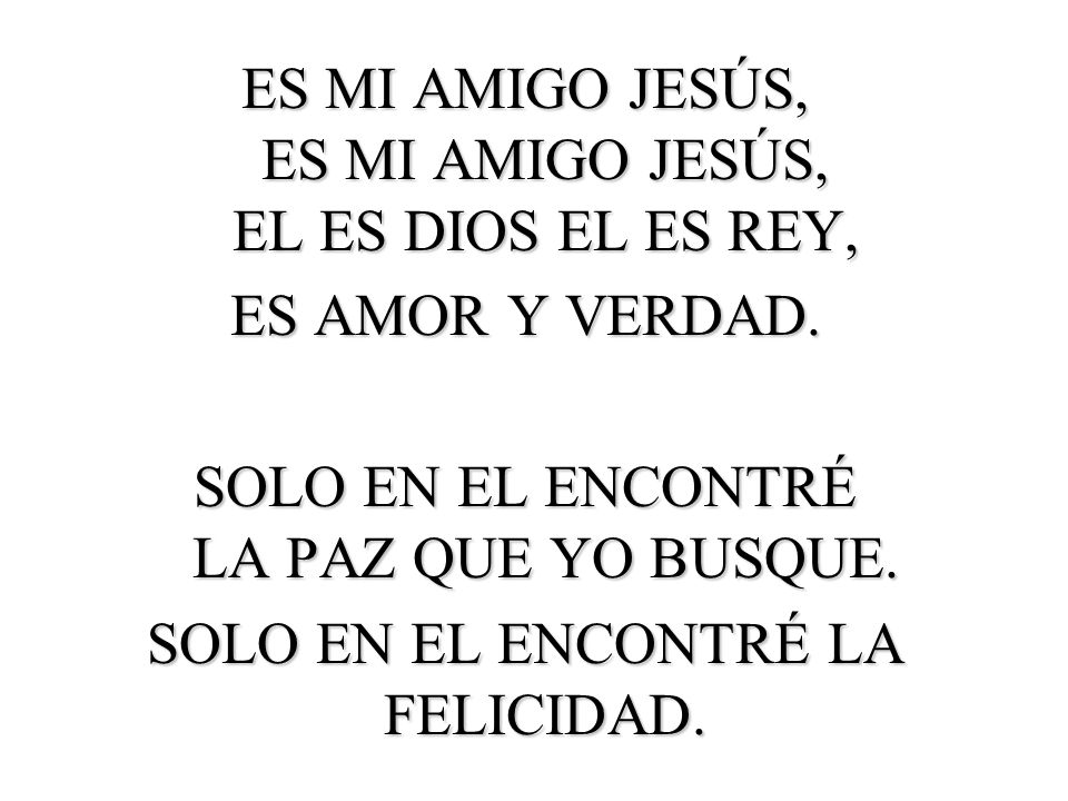 ES MI AMIGO JESÚS, ES MI AMIGO JESÚS, EL ES DIOS EL ES REY,