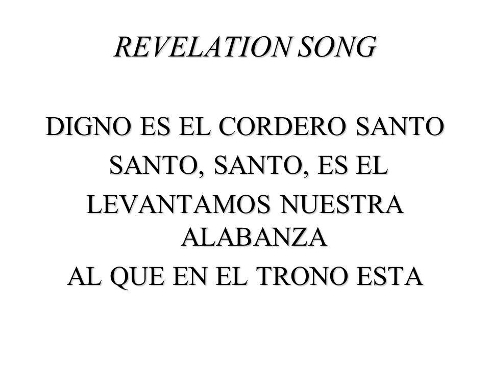 REVELATION SONG DIGNO ES EL CORDERO SANTO SANTO, SANTO, ES EL LEVANTAMOS NUESTRA ALABANZA AL QUE EN EL TRONO ESTA