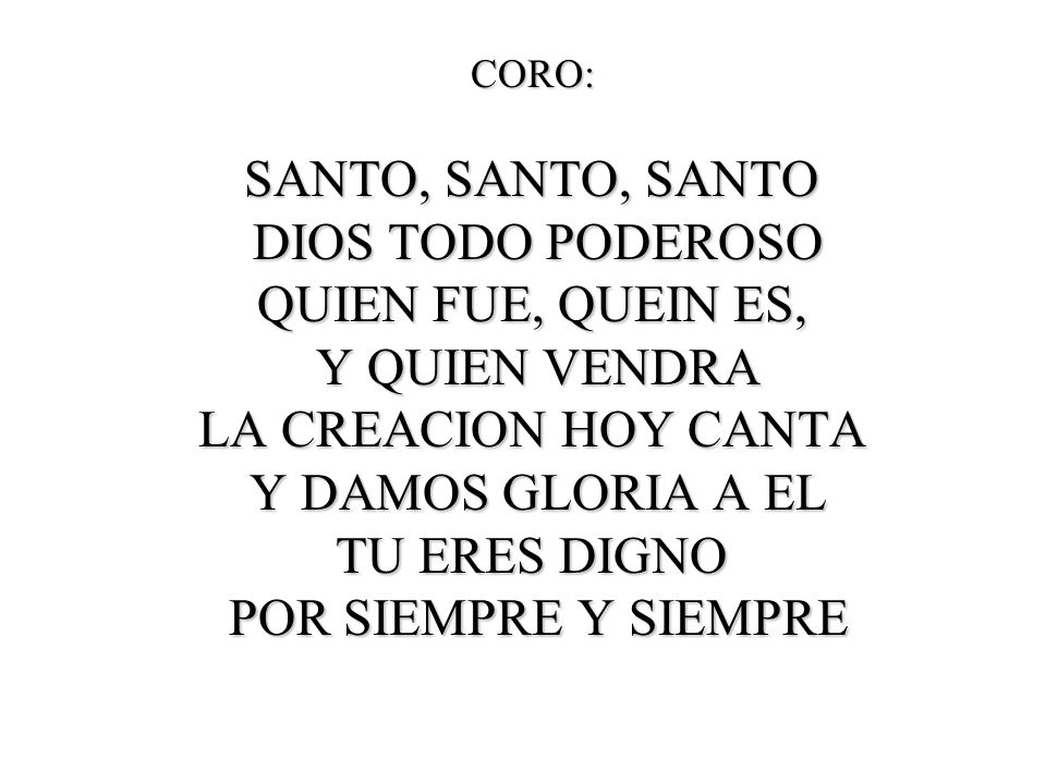 SANTO, SANTO, SANTO DIOS TODO PODEROSO QUIEN FUE, QUEIN ES,