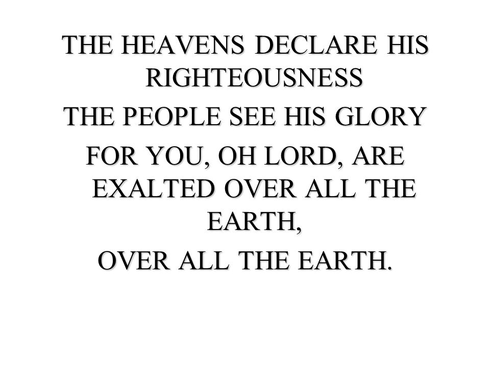 THE HEAVENS DECLARE HIS RIGHTEOUSNESS THE PEOPLE SEE HIS GLORY