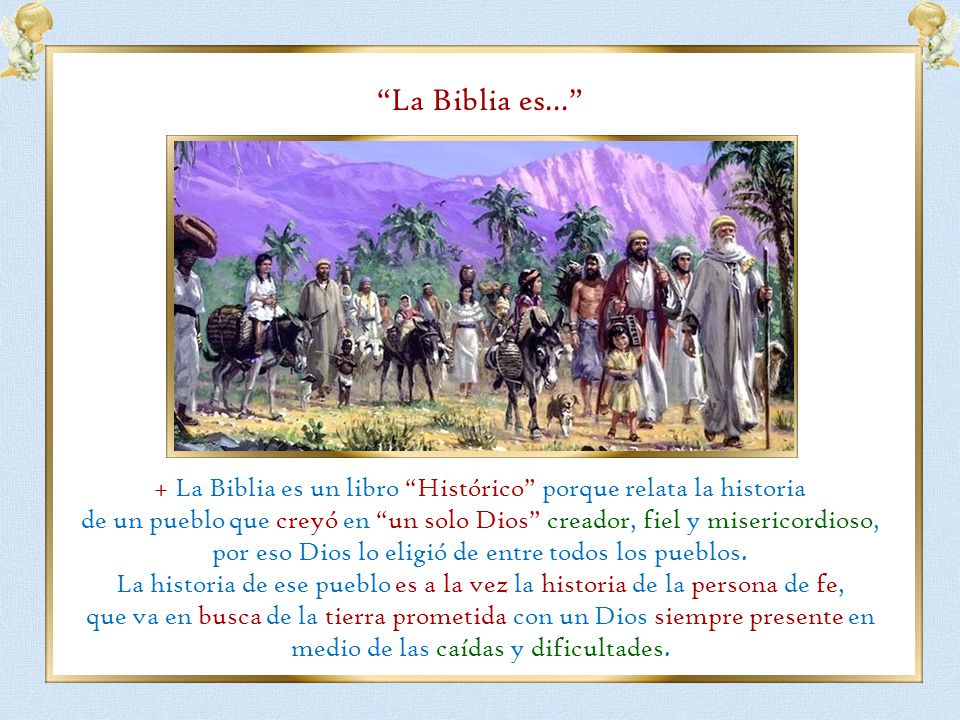 La Biblia es... + La Biblia es un libro Histórico porque relata la historia.