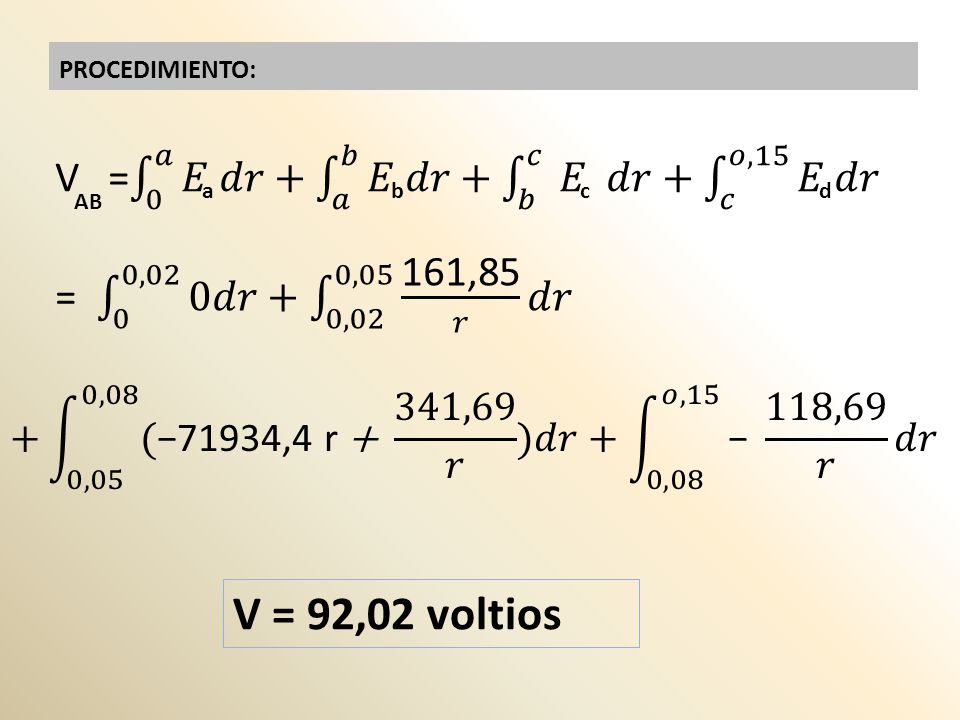 V = 92,02 voltios V = 0 𝑎 𝐸 𝑑𝑟+ 𝑎 𝑏 𝐸 𝑑𝑟+ 𝑏 𝑐 𝐸 𝑑𝑟+ 𝑐 𝑜,15 𝐸 𝑑𝑟