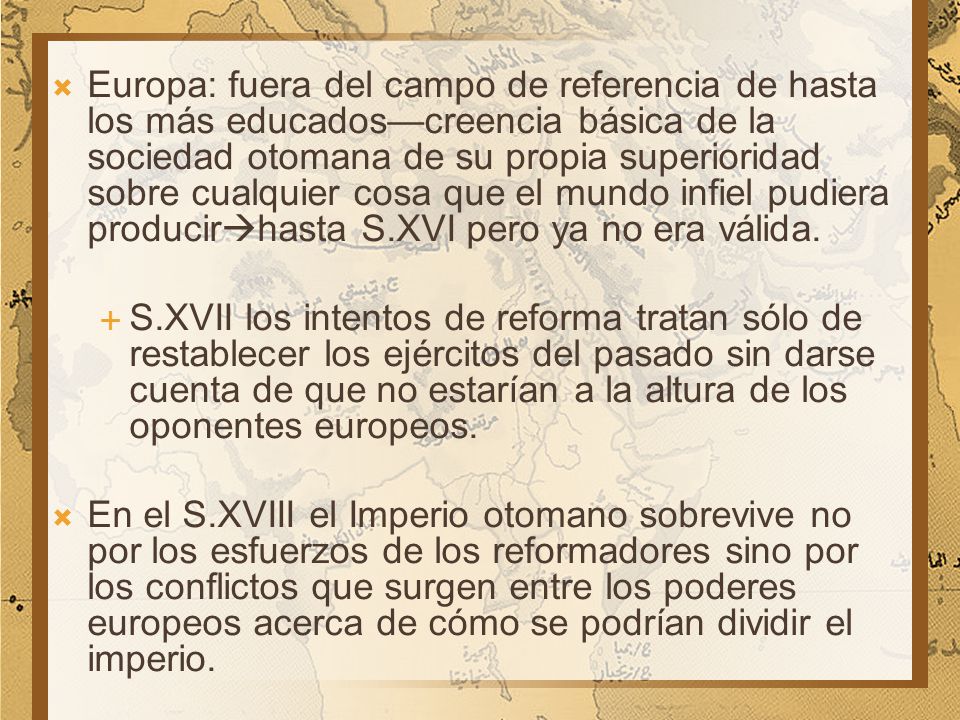 Europa: fuera del campo de referencia de hasta los más educados—creencia básica de la sociedad otomana de su propia superioridad sobre cualquier cosa que el mundo infiel pudiera producirhasta S.XVI pero ya no era válida.