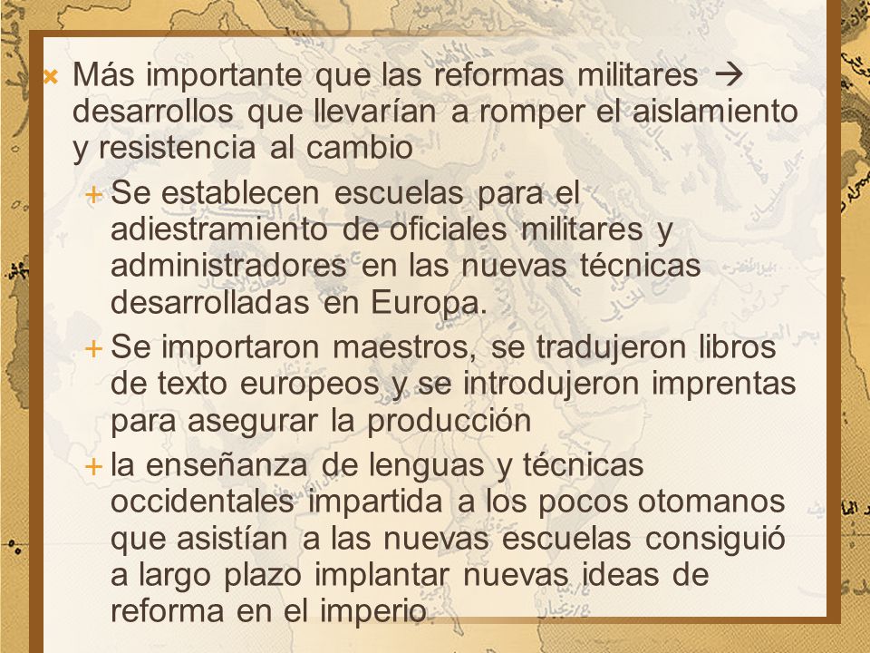 Más importante que las reformas militares  desarrollos que llevarían a romper el aislamiento y resistencia al cambio