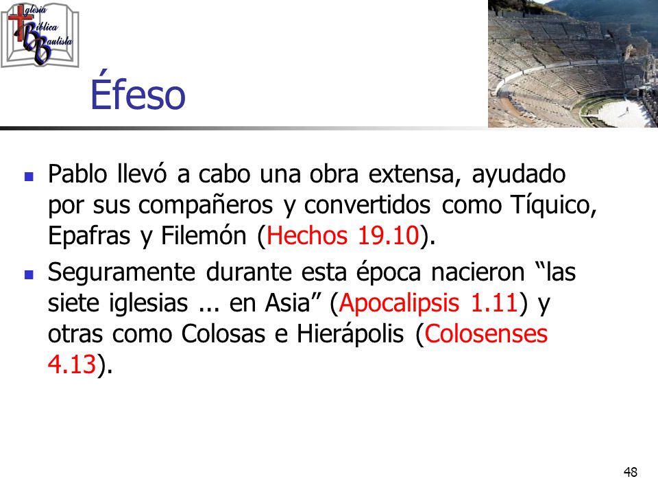 Éfeso Pablo llevó a cabo una obra extensa, ayudado por sus compañeros y convertidos como Tíquico, Epafras y Filemón (Hechos 19.10).