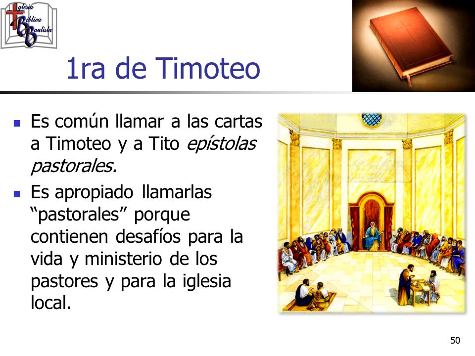 1ra de Timoteo Es común llamar a las cartas a Timoteo y a Tito epístolas pastorales.