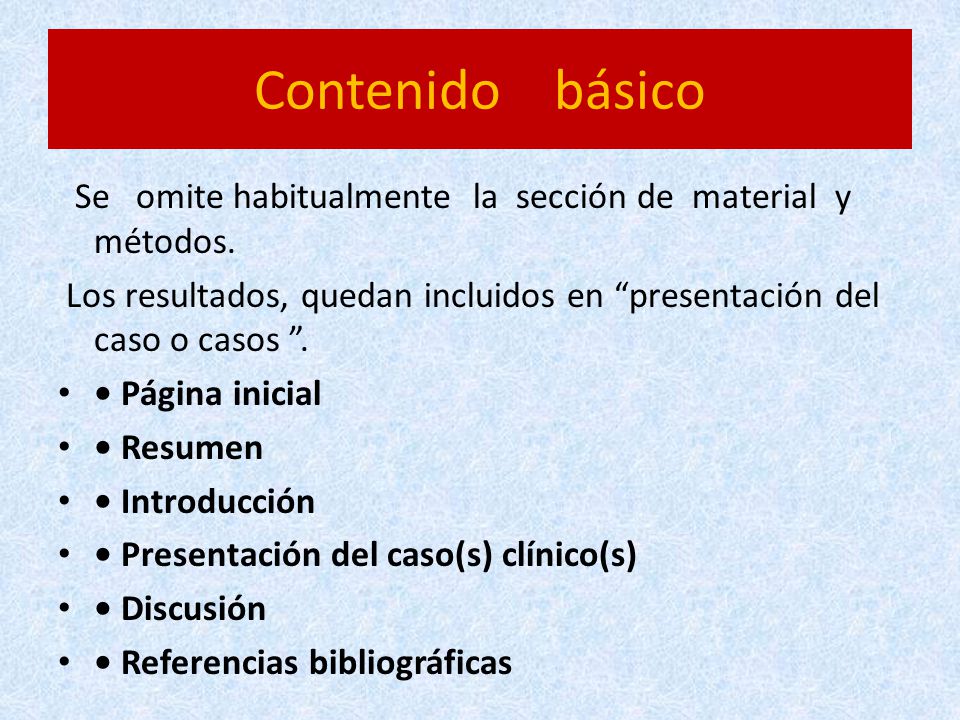 Contenido básico Se omite habitualmente la sección de material y métodos.
