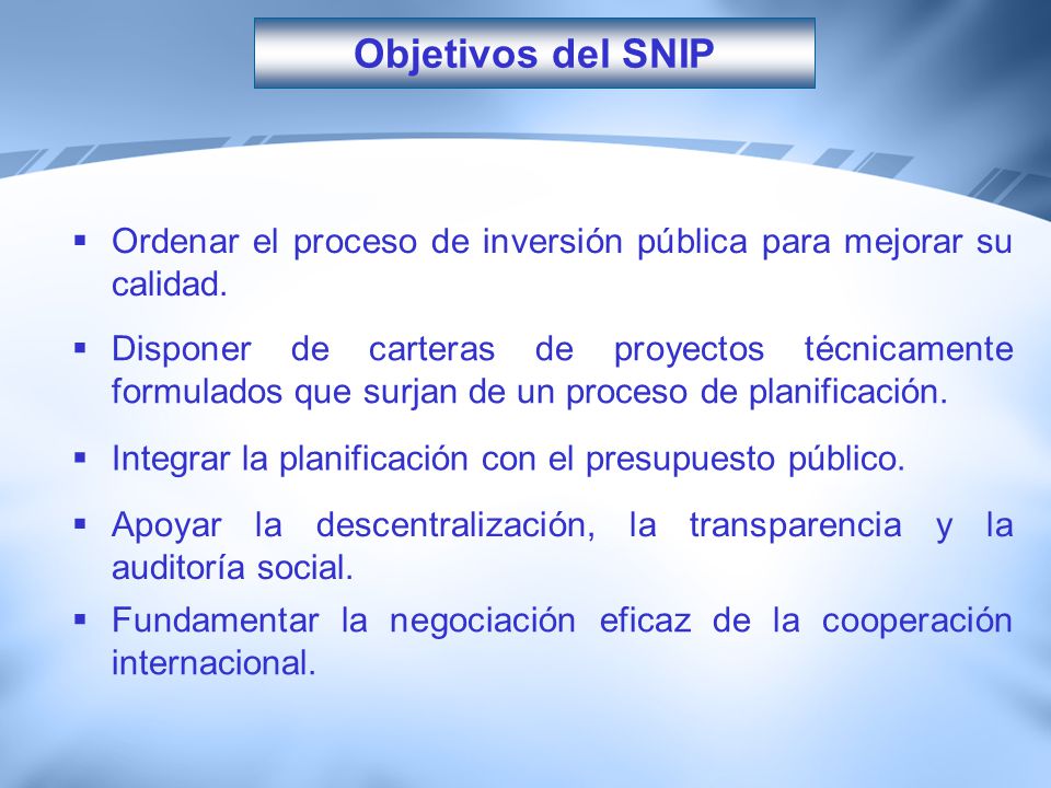 Objetivos del SNIP Ordenar el proceso de inversión pública para mejorar su calidad.