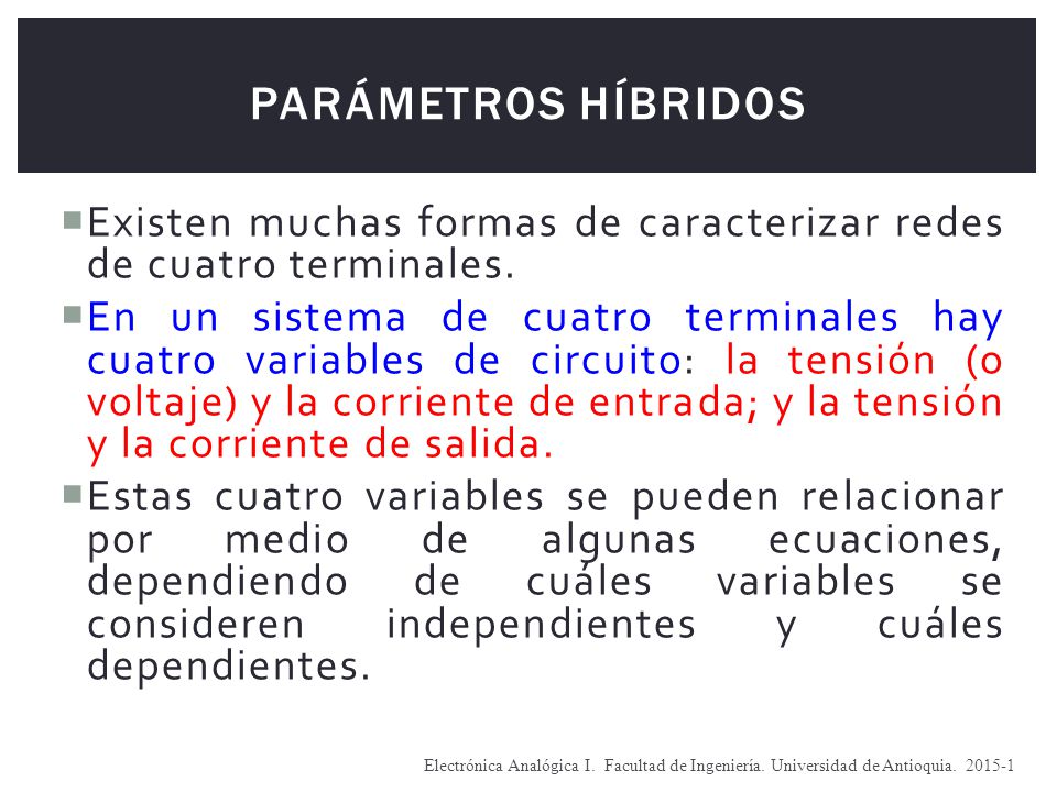 Parámetros híbridos Existen muchas formas de caracterizar redes de cuatro terminales.