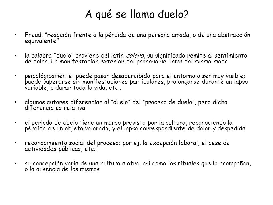 A qué se llama duelo Freud: reacción frente a la pérdida de una persona amada, o de una abstracción equivalente