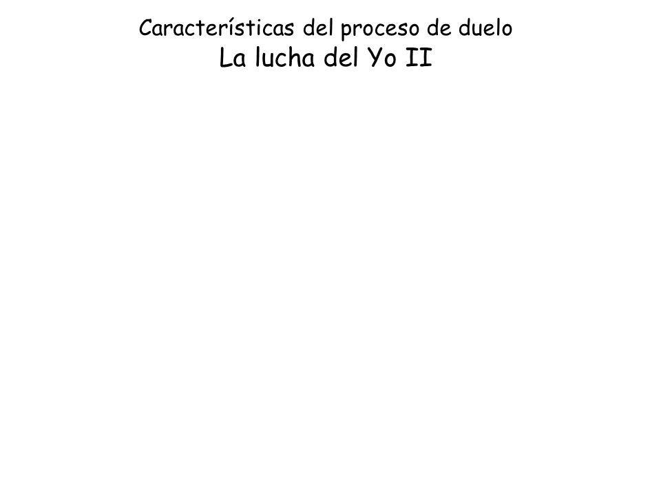 Características del proceso de duelo La lucha del Yo II