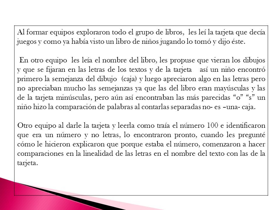 Al formar equipos exploraron todo el grupo de libros, les leí la tarjeta que decía juegos y como ya había visto un libro de niños jugando lo tomó y dijo éste.