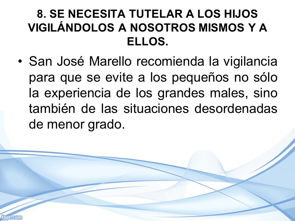 8. SE NECESITA TUTELAR A LOS HIJOS VIGILÁNDOLOS A NOSOTROS MISMOS Y A ELLOS.
