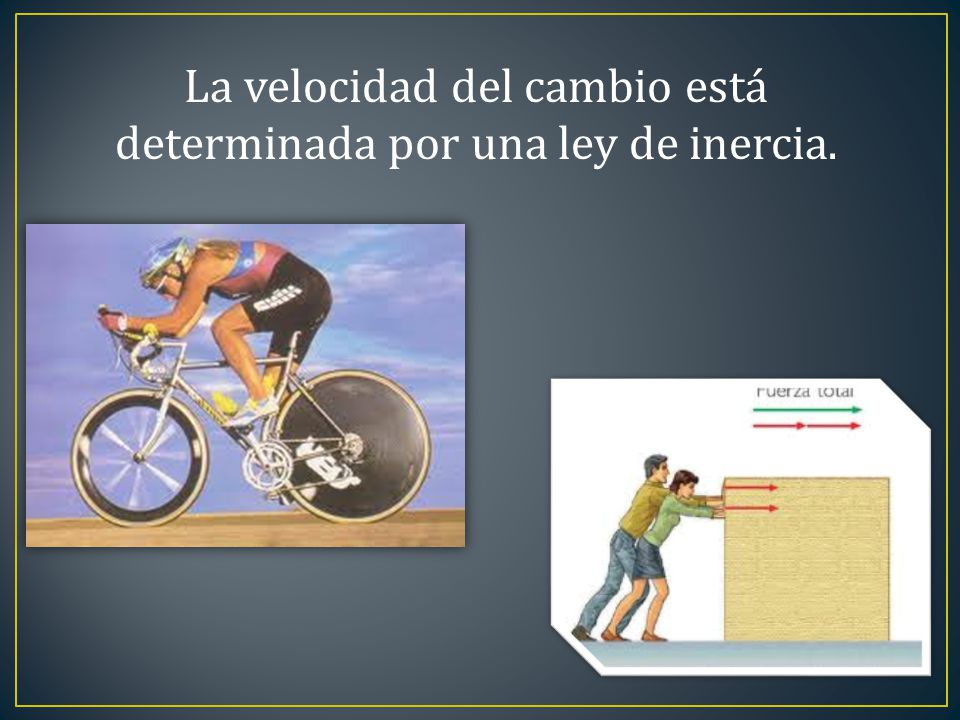 La velocidad del cambio está determinada por una ley de inercia.