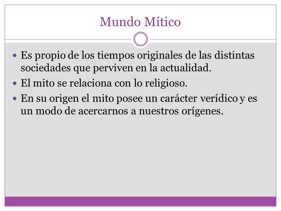Mundo Mítico Es propio de los tiempos originales de las distintas sociedades que perviven en la actualidad.