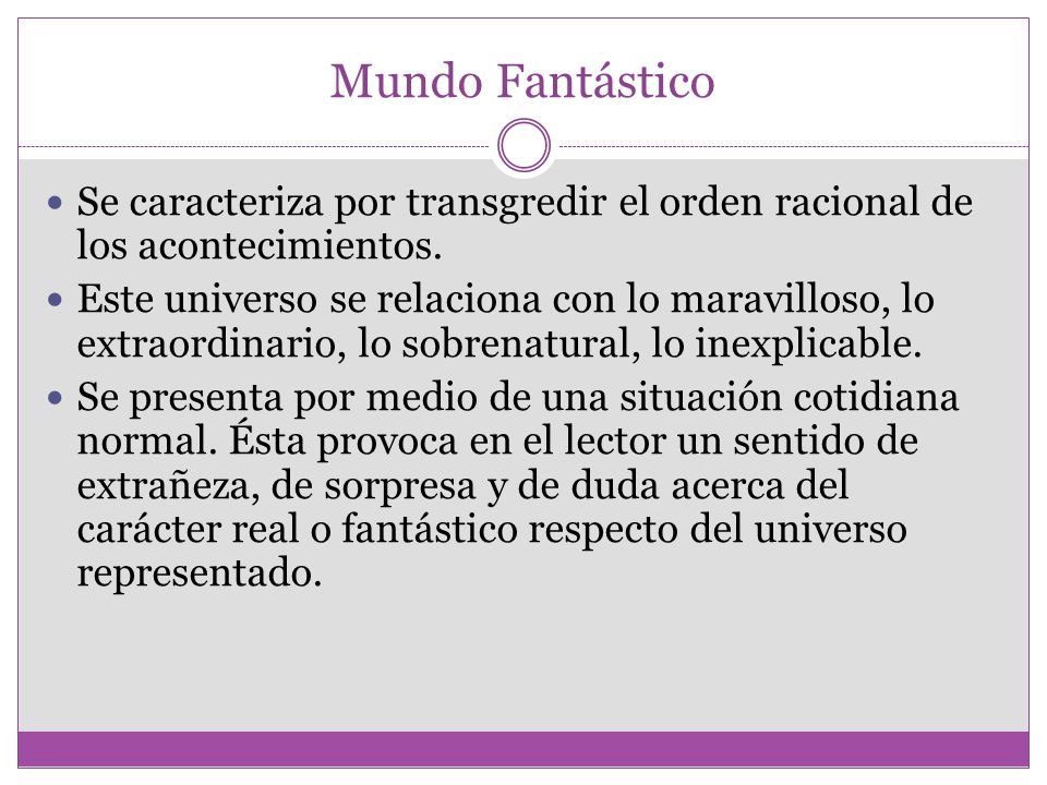 Mundo Fantástico Se caracteriza por transgredir el orden racional de los acontecimientos.