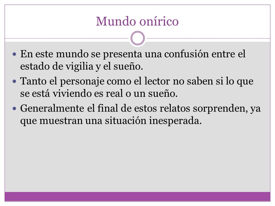 Mundo onírico En este mundo se presenta una confusión entre el estado de vigilia y el sueño.