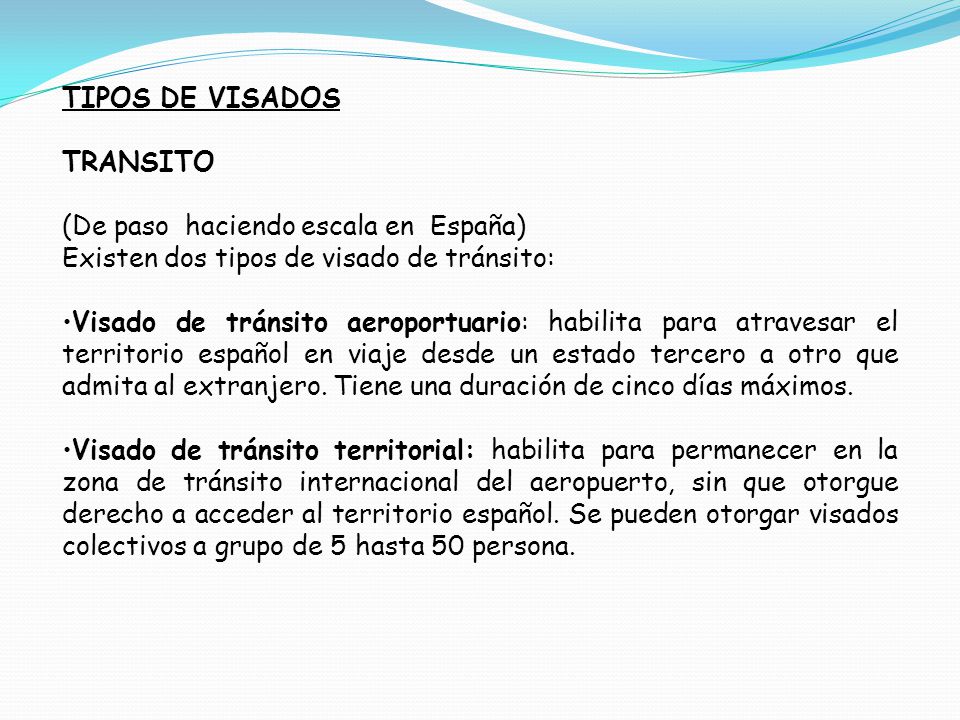 TIPOS DE VISADOS TRANSITO. (De paso haciendo escala en España) Existen dos tipos de visado de tránsito: