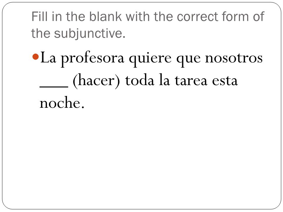 Fill in the blank with the correct form of the subjunctive.