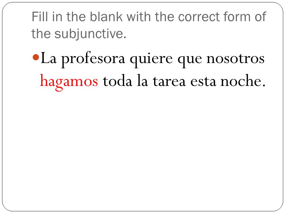 Fill in the blank with the correct form of the subjunctive.