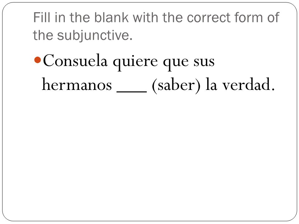 Fill in the blank with the correct form of the subjunctive.
