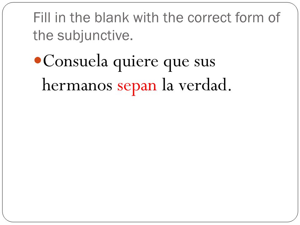 Fill in the blank with the correct form of the subjunctive.