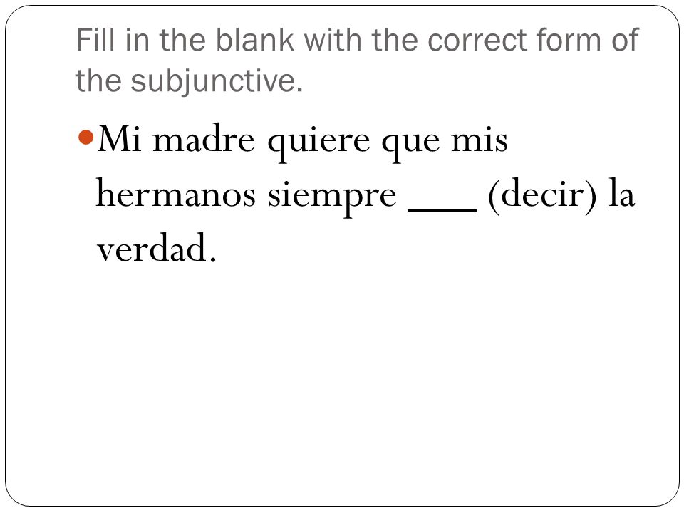 Fill in the blank with the correct form of the subjunctive.