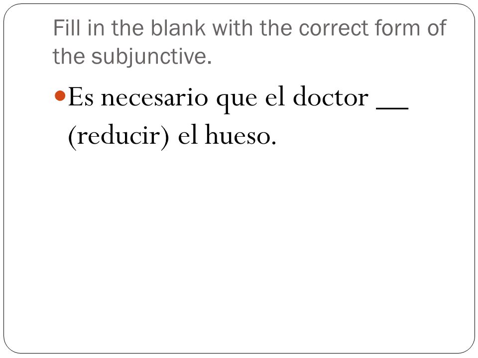 Fill in the blank with the correct form of the subjunctive.
