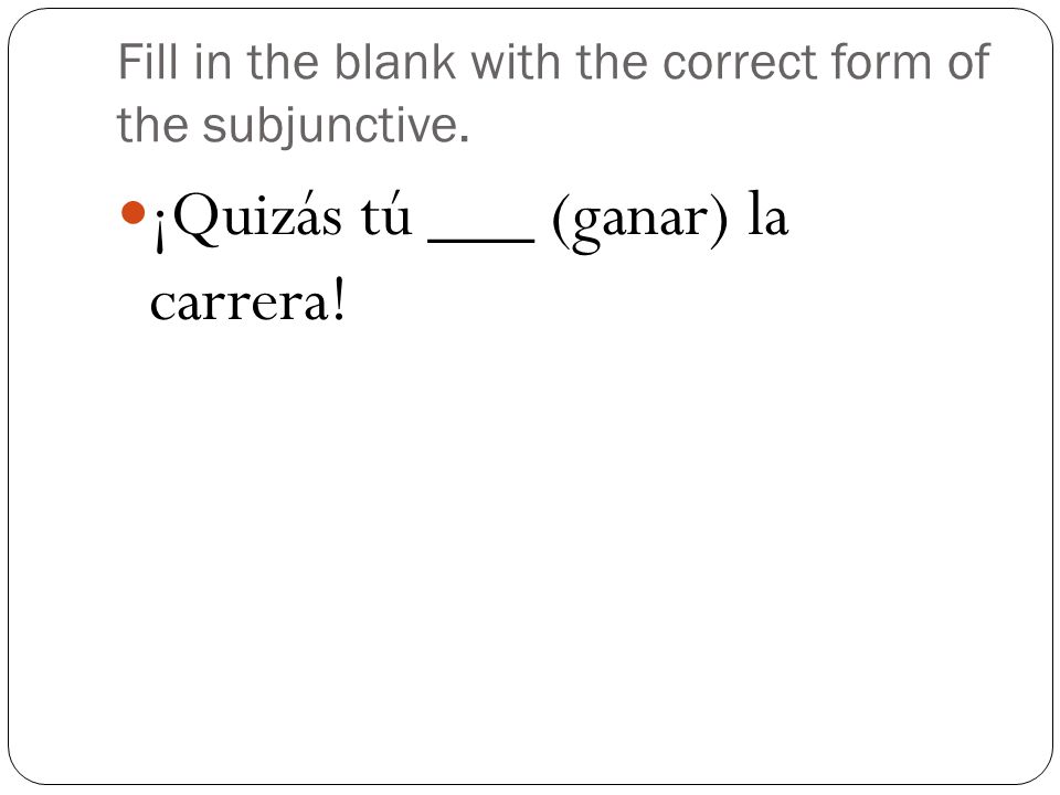 Fill in the blank with the correct form of the subjunctive.