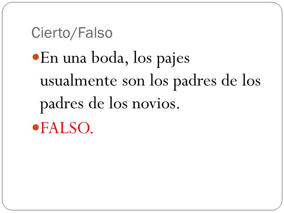 Cierto/Falso En una boda, los pajes usualmente son los padres de los padres de los novios. FALSO.